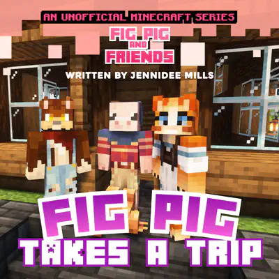 Fig Pig  Takes a Trip