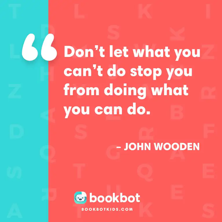 Don&rsquo;t let what you can&rsquo;t do stop you from doing what you can do. – John Wooden
