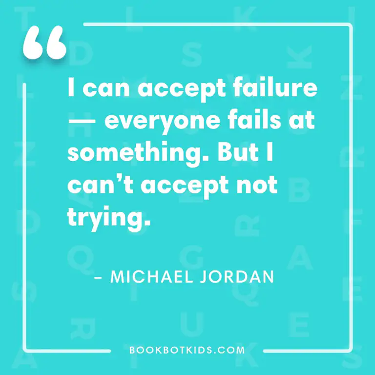 I can accept failure — everyone fails at something. But I can&rsquo;t accept not trying. – Michael Jordan