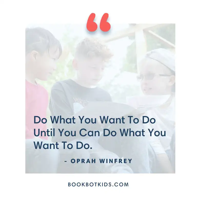 Do What You Want To Do Until You Can Do What You Want To Do. – Oprah Winfrey