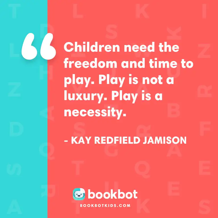 Children need the freedom and time to play. Play is not a luxury. Play is a necessity. - Kay Redfield Jamison