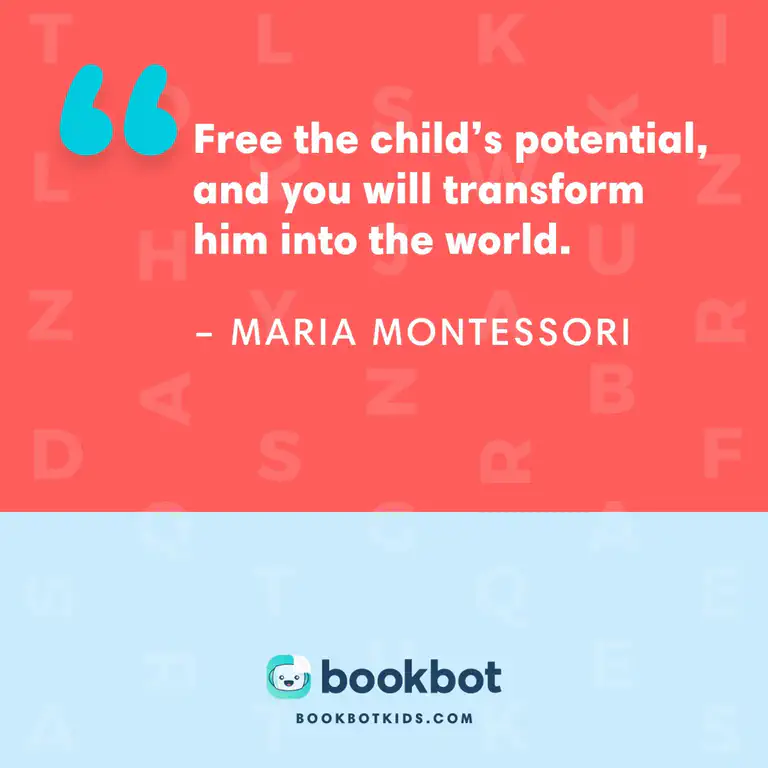 Free the child&rsquo;s potential, and you will transform him into the world. – Maria Montessori
